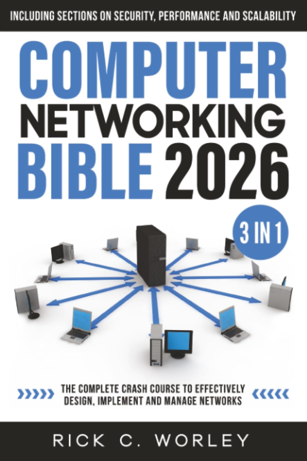 Computer Networking Bible: [3 in 1] the Complete Crash Course to Effectively Design, Implement and Manage Networks. Including Sections on Security, Performance and Scalability image number 1